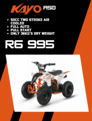KAYO KT 50CC 2 STROKE MINI DIRT BIKE KAYO K5 300CC 4 STROKE ELECTRIC START ENDURO BIKE KAYO A50CC 2 STROKE FULL AUTO KIDDIES QUAD KAYO eA50 ELECTRIC KIDDIES QUAD 2 SPEED FULL AUTO KAYO AT110 ATV FULL AUTO 2 SPEED 4 STROKE ELECTRIC START FORWARD NEUTRAL REVERSE DISC BRAKES KAYO A 180 4 STROKE AIR COOLED ELECTRIC START FORWARD NEUTRAL REVERSE KAYO AU 180 UTILITY QUAD4 STROKE AIR COOLED ELECTRIC START FORWARD NEUTRAL REVERSE KAYO AU 300 UTILITY ATV 300CC 4 STROKE LIQUID COOLED ELECTRIC START DISC BRAKES FORWARD NEUTRAL REVERSE KAYO S200 SIDE X SIDE 200CC 4 STROKE OIL COOLED ELECTRIC START FORWARD NEUTRAL REVERSE